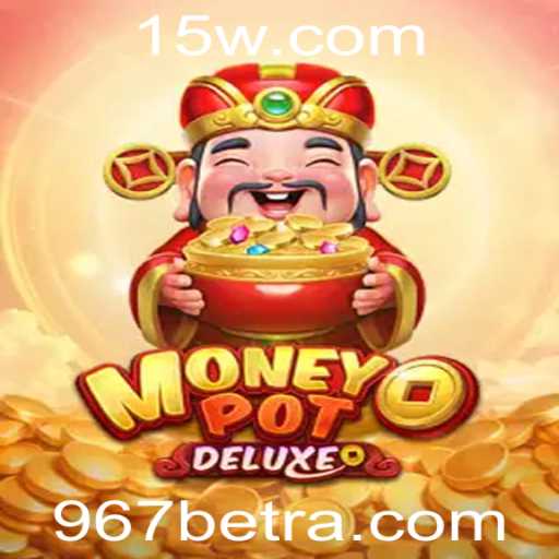 Descubra o Fascinante Mundo de MoneyPotDELUXE com 967bet